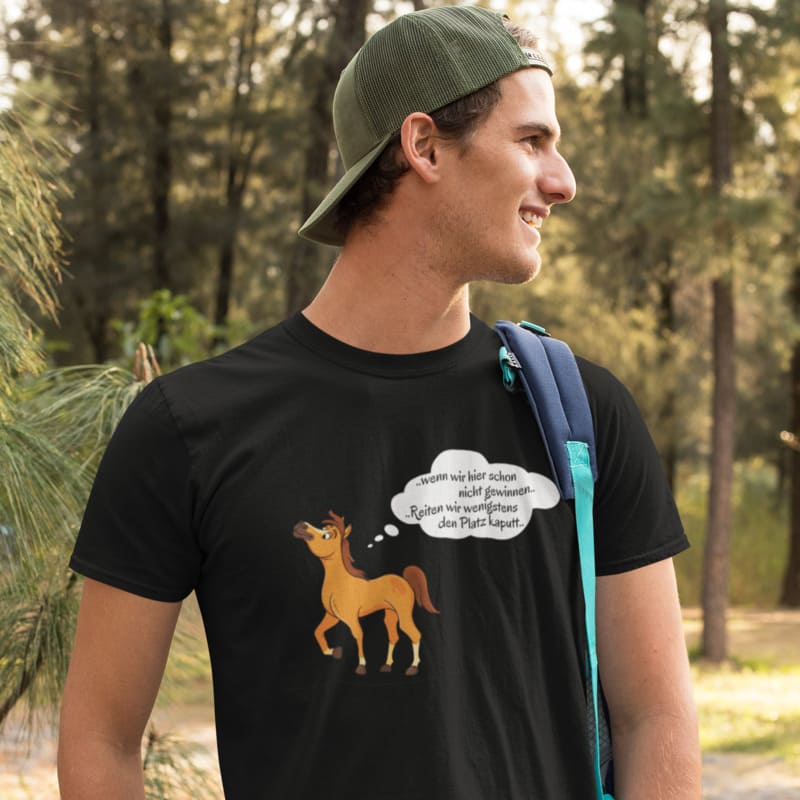 Wenn wir schon nicht gewinnen, Reiten wir wenigstens den Platz kaputt - Herrenshirt