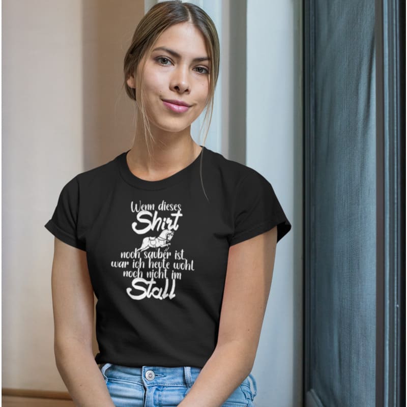 Wenn dieses Shirt noch sauber ist, war ich heute wohl noch nicht im Stall - Damenshirt