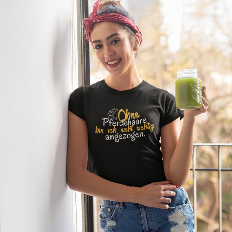 Ohne Pferdehaare bin ich nicht richtig angezogen - Damenshirt