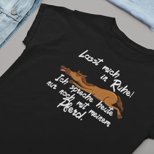 Lasst mich! Spreche nur mit meinem Pferd - Damenshirt