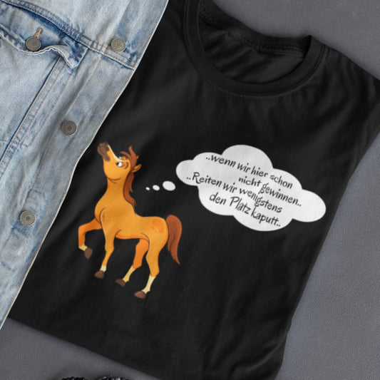 Wenn wir schon nicht gewinnen, Reiten wir wenigstens den Platz kaputt - Herrenshirt