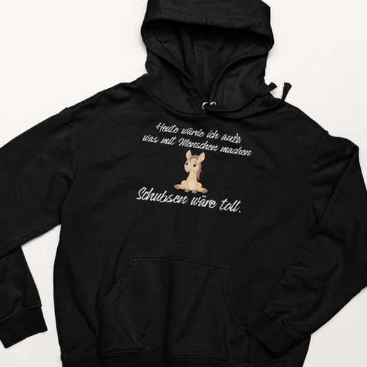 Heute würde ich auch was mit Menschen machen, Schubsen wäre toll - Damenhoodie