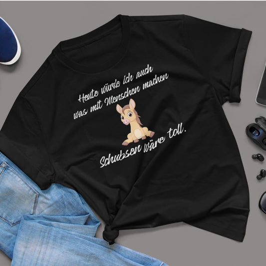 Heute würde ich auch was mit Menschen machen, Schubsen wäre toll - Damenshirt