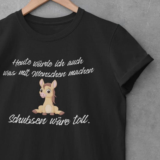 Heute würde ich auch was mit Menschen machen, Schubsen wäre toll - Damenshirt