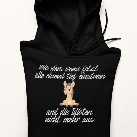 Wie wärs wenn jetzt alle einatmen, und die Idioten nicht mehr aus - Herrenhoodie