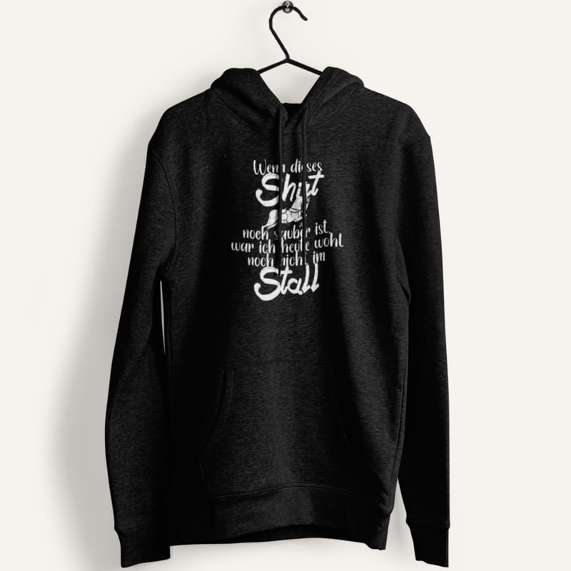 Wenn dieser Hoodie noch sauber ist, war ich wohl noch nicht im Stall - Herrenhoodie