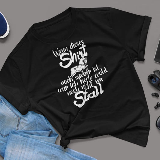 Wenn dieses Shirt noch sauber ist, war ich heute wohl noch nicht im Stall - Damenshirt