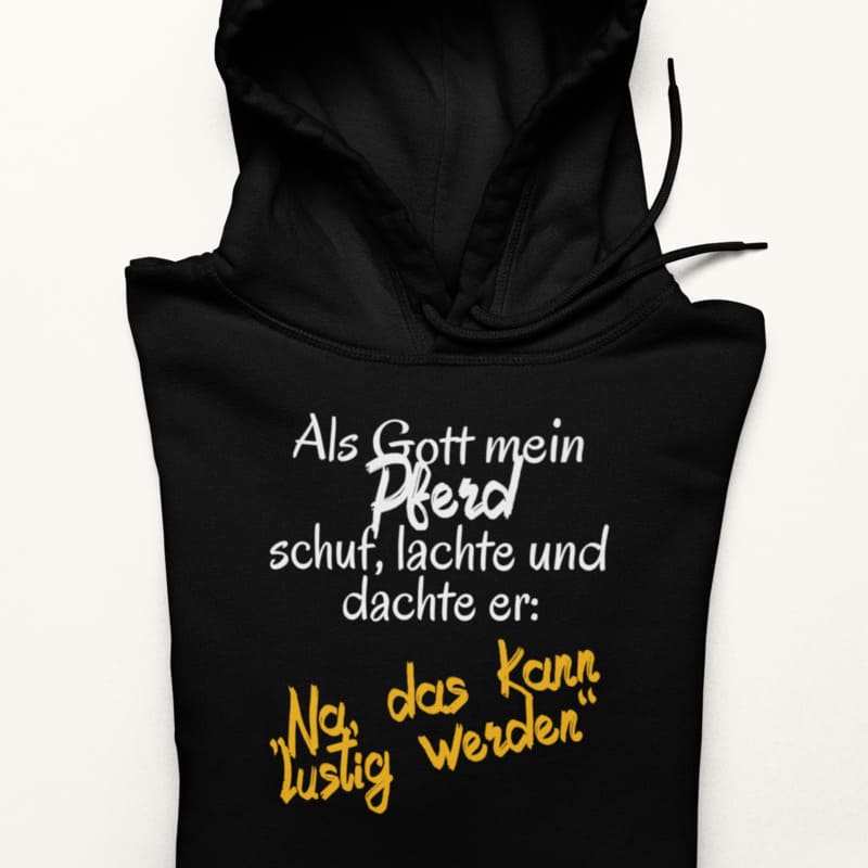 Als Gott mein Pferd schuf, lachte und dachte er: Lustig - Herrenhoodie
