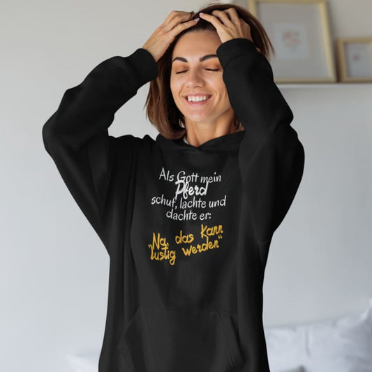 Als Gott mein Pferd schuf, lachte und dachte er: Lustig - Damenhoodie